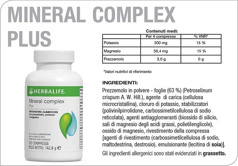 Herbalife Mineral Complex Plus è un integratore alimentare quotidiano appositamente formulato con prezzemolo, Potassio e Magnesio. Il potassio contribuisce alla normale funzione muscolare e al mantenimento di una normale pressione sanguigna. Il Magnesio contribuisce alla riduzione della stanchezza e dell'affaticamento e al normale equilibrio elettrolitico. gambe sgonfie utili per la ritenzione e anticellulite